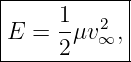|------------|
|E =  1μv2∞, |
------2------|
