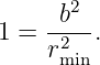      b2
1 = --2-.
    rmin
