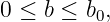 0 ≤ b ≤ b0,
