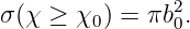 σ (χ  ≥ χ0) = πb2.
               0

