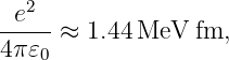  e2
-----≈ 1.44 MeV  fm,
4π𝜀0
