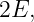 2E,
