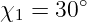 χ1 =  30∘

