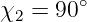 χ2 =  90∘
