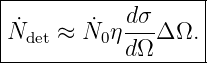|------------------|
|˙      ˙   dσ-    |
Ndet ≈  N0η dΩ Δ Ω.|
--------------------
