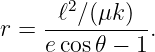       ℓ2∕(μk)
r = ----------.
    e cos𝜃 − 1
