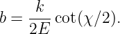      k
b = --- cot(χ∕2).
    2E
