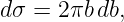 dσ = 2πb db,
