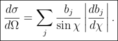 |------∑--------||---||--|
|d-σ =     --bj--|dbj| .|
|dΩ      j sinχ |d χ|  |
-----------------------|
