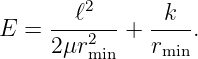        ℓ2       k
E =  -------+  ----.
     2μr2min    rmin
                                                                                         
                                                                                         
