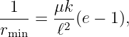  1     μk
---- = --2 (e − 1),
rmin    ℓ
