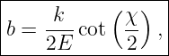 |-----------------|
|    k     ( χ )  |
b = --- cot  -- , |
----2E-------2----
