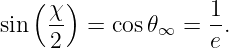    (χ )             1
sin  --  = cos 𝜃∞ =  -.
    2               e
                                                                                         
                                                                                         
