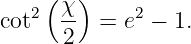      (  )
   2  χ-     2
cot   2   = e  − 1.

