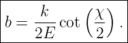 |----------(---)--|
b = -k- cot  χ- . |
----2E-------2----|
