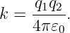 k = -q1q2-.
    4π 𝜀0
