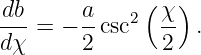               (  )
db-     a-   2 χ-
dχ =  − 2 csc   2  .
