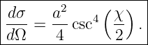 |-------------------|
|dσ    a2   4( χ )  |
--- =  --csc   -- . |
d-Ω----4-------2-----
