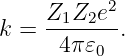     Z1Z2e2
k = -------.
     4π 𝜀0

