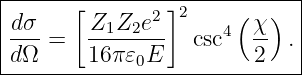 |------[--------]------------|
|dσ      Z1Z2e2  2   4 (χ )  |
|--- =   --------  csc   --  .|
-dΩ------16π𝜀0E---------2----|
