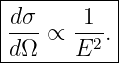|----------|
|dσ     1  |
|---∝  --2.|
-dΩ----E----
