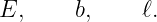 E,     b,     ℓ.

