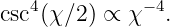 csc4(χ∕2 ) ∝ χ−4.
