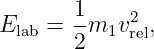        1     2
Elab = --m1v rel,
       2
