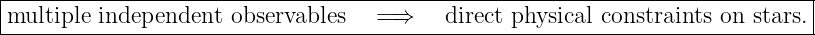 |----------------------------------------------------------------------------|
multiple-independent--observables---=⇒----direct-physical constraints-on-stars.
