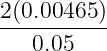 2(0.00465)
-----------
   0.05
