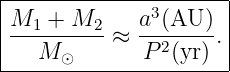 |-------------3------|
|M1-+-M2--≈  a-(AU-).|
---M-⊙-------P-2(yr)--
