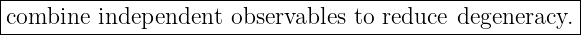 |------------------------------------------------------|
combine--independent--observables-to reduce-degeneracy.-
