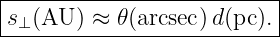 |--------------------------|
-s⊥(AU-)-≈-𝜃-(arcsec)d-(pc).|
