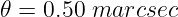 𝜃 = 0.50 marcsec
