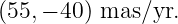 (55,− 40) mas ∕yr.
