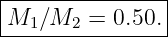 |---------------|
M1-∕M2--=-0.50.--
