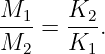 M1--  K2-
M2  = K1 .
