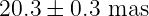 20.3 ± 0.3 mas
