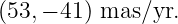 (53,− 41) mas ∕yr.
