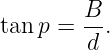 tan p = B-.
         d
