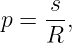      s-
p =  R,

