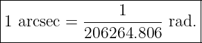 |--------------------------|
|          -----1-----     |
1 arcsec = 206264.806  rad.|
----------------------------

