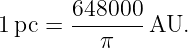         648000
1 pc =  -------AU.
          π
