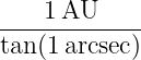 ----1-AU-----
tan (1arcsec)
