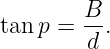 tan p = B-.
         d
