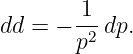 dd =  − 1-dp.
        p2
