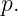 p.
