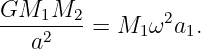 GM1M2---        2
   a2    = M1 ω  a1.
