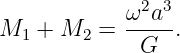             ω2a3-
M1 +  M2 =   G   .
