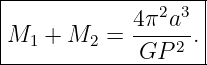 --------------------
|              2 3 |
M1  + M2  =  4π-a-.|
-------------GP--2--

